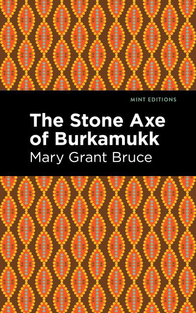 Cover for Mary Grant Bruce · The Stone Axe of Burkamukk - Mint Editions (Paperback Book) (2021)