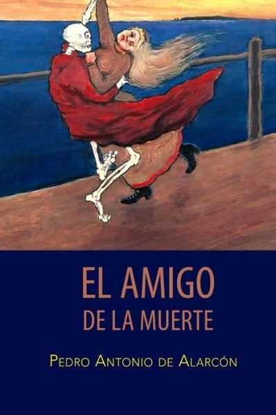 Cover for Pedro Antonio De Alarcon · El Amigo De La Muerte (Pocketbok) (2015)