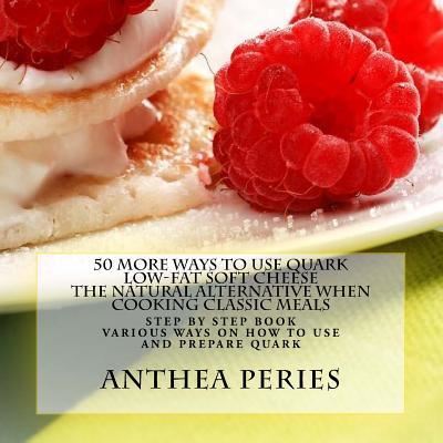 Cover for Anthea Peries · 50 More Ways to Use Quark Low-fat Soft Cheese (Paperback Book) (2015)