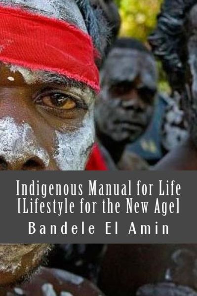 Cover for Bandele El Amin · Indigenous Manual for Life [Lifestyle for the New Age] (Paperback Book) (2016)