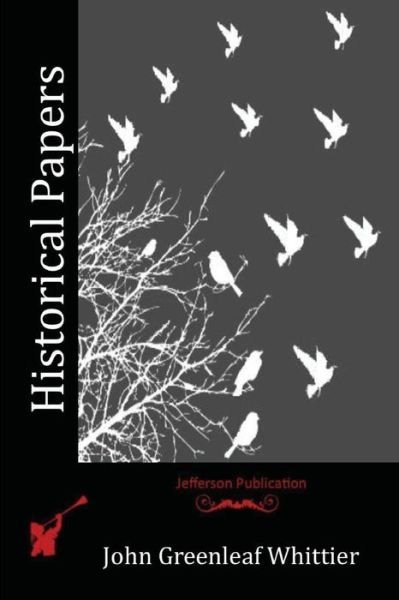 Cover for John Greenleaf Whittier · Historical Papers (Taschenbuch) (2016)
