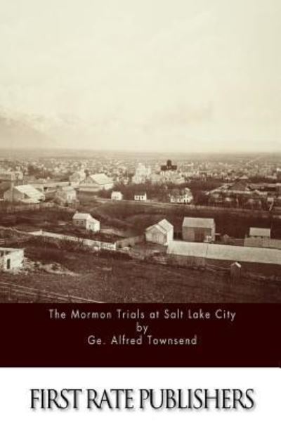 Cover for Geo Alfred Townsend · The Mormon Trials at Salt Lake City (Paperback Book) (2016)