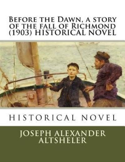 Cover for Joseph Alexander Altsheler · Before the Dawn, a story of the fall of Richmond (1903) HISTORICAL NOVEL (Paperback Bog) (2016)