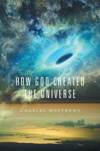 Cover for Charles Matthews · How God Created the Universe (Paperback Bog) (2016)