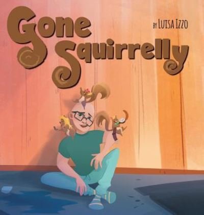 Cover for Luisa Izzo · Gone Squirrelly (Hardcover Book) (2019)