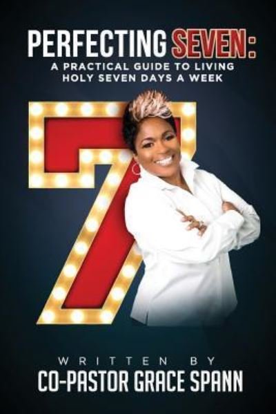 Cover for Co Pastor Grace Spann · Perfecting 7 : A Practical Guide to Living Holy Seven Days a Week (Paperback Book) (2016)
