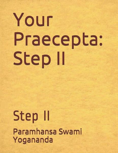 Your Praecepta : Step II - Paramahansa Yogananda - Books - CreateSpace Independent Publishing Platf - 9781532977916 - October 10, 2016