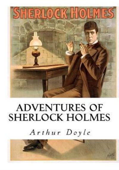 Adventures of Sherlock Holmes - Arthur Conan Doyle - Böcker - Createspace Independent Publishing Platf - 9781533280916 - 16 maj 2016