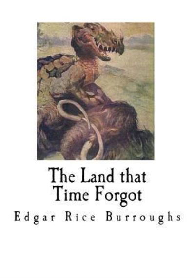 The Land That Time Forgot - Edgar Rice Burroughs - Bøger - Createspace Independent Publishing Platf - 9781535017916 - 30. juni 2016
