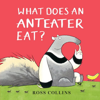 Cover for Ross Collins · What Does an Anteater Eat? (Book) (2019)