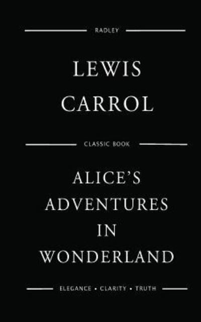 Alice's Adventures in Wonderland - Lewis Carrol - Books - Createspace Independent Publishing Platf - 9781539741916 - October 25, 2016