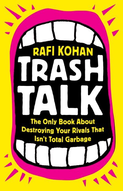 Cover for Rafi Kohan · Trash Talk: The Only Book About Destroying Your Rivals That Isn’t Total Garbage (Gebundenes Buch) (2023)