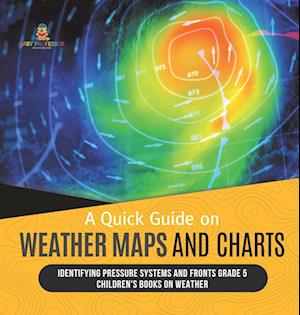 Cover for Baby Professor · Quick Guide on Weather Maps and Charts Identifying Pressure Systems and Fronts Grade 5 Children's Books on Weather (Bok) (2022)