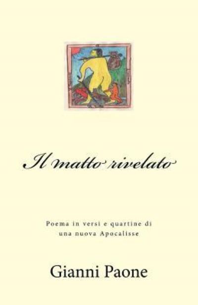 Il matto rivelato - Gianni Paone - Books - Createspace Independent Publishing Platf - 9781546712916 - May 15, 2017