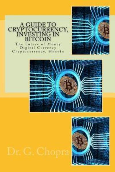 Cover for Dr G Chopra · A Guide to Cryptocurrency, Investing in Bitcoin (Pocketbok) (2017)