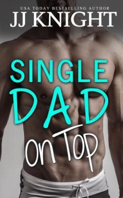 Cover for JJ Knight · Single Dad on Top (Taschenbuch) (2017)