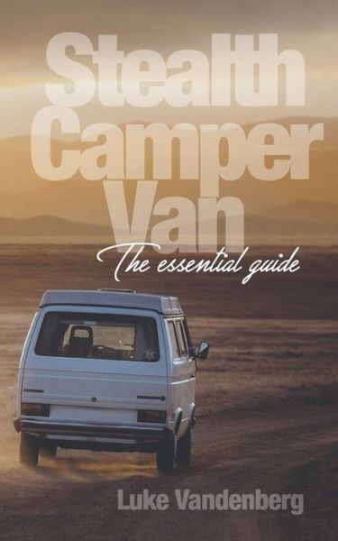 Luke Vandenberg · Stealth Camper Van: The Essential Guide (Paperback Book) (2017)