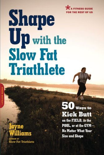 Cover for Jayne Williams · Shape Up with the Slow Fat Triathlete: 50 Ways to Kick Butt on the Field, in the Pool, or at the Gym--No Matter What Your Size and Shape (Paperback Book) (2008)