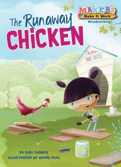 The Runaway Chicken - Makers Make It Work - Kiki Thorpe - Libros - Kane Press, Inc. - 9781575659916 - 2018