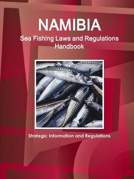 Namibia Sea Fishing Laws and Regulations Handbook - Strategic Information and Regulations - Inc Ibp - Kirjat - Int\'l Business Publications, USA - 9781577514916 - sunnuntai 7. kesäkuuta 2015