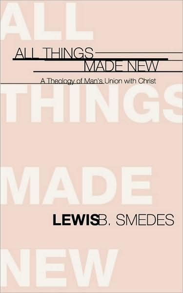 Cover for Lewis B. Smedes · All Things Made New: a Theology of Man's Union with Christ (Paperback Book) (1998)