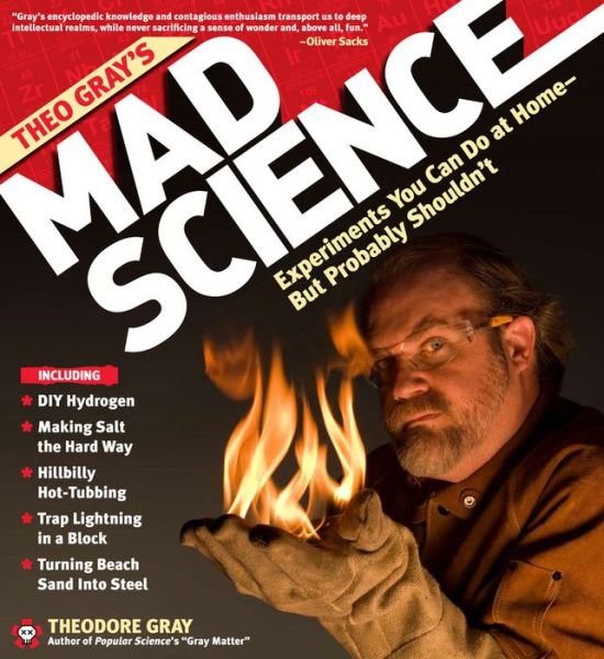 Theo Gray's Mad Science: Experiments You Can do at Home - But Probably Shouldn't - Theodore Gray - Libros - Black Dog & Leventhal Publishers Inc - 9781579127916 - 2011
