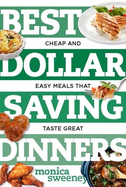 Cover for Monica Sweeney · Best Dollar Saving Dinners - Cheap and Easy Meals that Taste Great (Paperback Book) (2016)