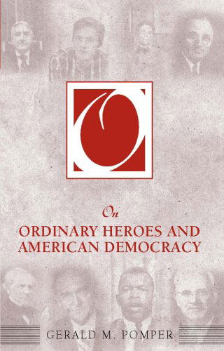 On Ordinary Heroes and American Democracy - Gerald M. Pomper - Libros - Taylor & Francis Inc - 9781594513916 - 15 de febrero de 2007
