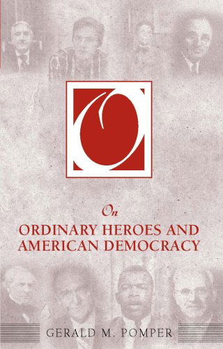 On Ordinary Heroes and American Democracy - Gerald M. Pomper - Books - Taylor & Francis Inc - 9781594513916 - February 15, 2007