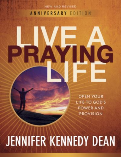 Cover for Jennifer Kennedy Dean · Live a Praying Life Open Your Life to God's Power and Provision (Buch) (2010)