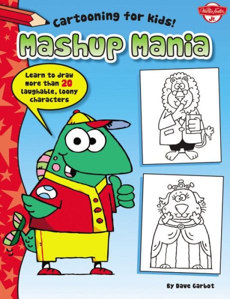 Cover for Dave Garbot · Mashup Mania (Cartooning for Kids): Learn to draw 20 laughable, loony characters! (Paperback Book) (2015)