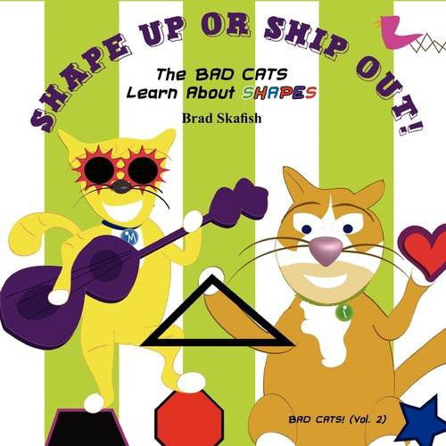 Cover for Brad Skafish · Shape Up or Ship Out! the Bad Cats Learn About Shapes (Paperback Book) (2009)