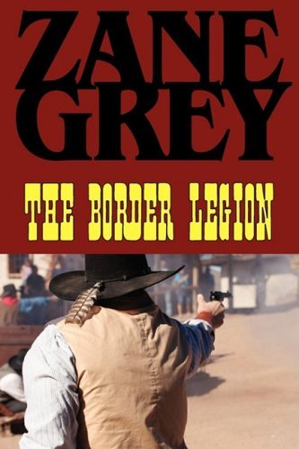 The Border Legion - Zane Grey - Libros - Phoenix Rider - 9781604502916 - 17 de septiembre de 2008