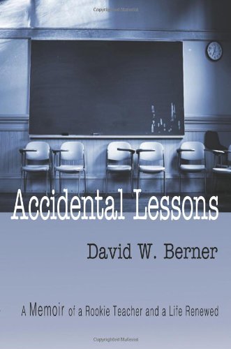 Cover for David W. Berner · Accidental Lessons: a Memoir of a Rookie Teacher and a Life Renewed (Paperback Book) (2009)