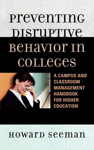 Cover for Howard Seeman · Preventing Disruptive Behavior in Colleges: A Campus and Classroom Management Handbook for Higher Education (Hardcover Book) (2009)