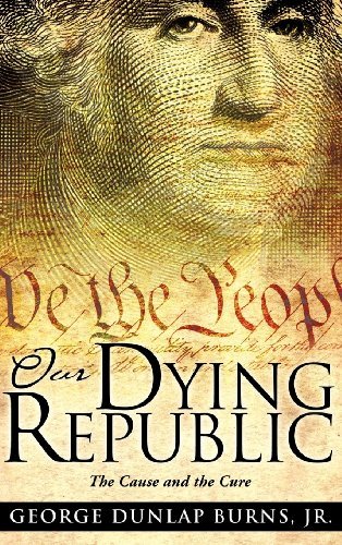 Our Dying Republic - George Dunlap Burns Jr. - Böcker - Xulon Press - 9781613793916 - 4 augusti 2011
