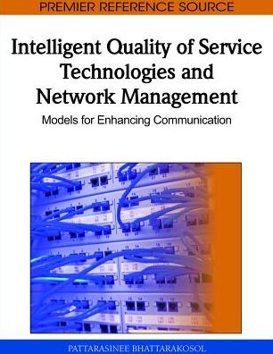 Cover for Pattarasinee Bhattarakosol · Intelligent Quality of Service Technologies and Network Management: Models for Enhancing Communication (Gebundenes Buch) (2010)