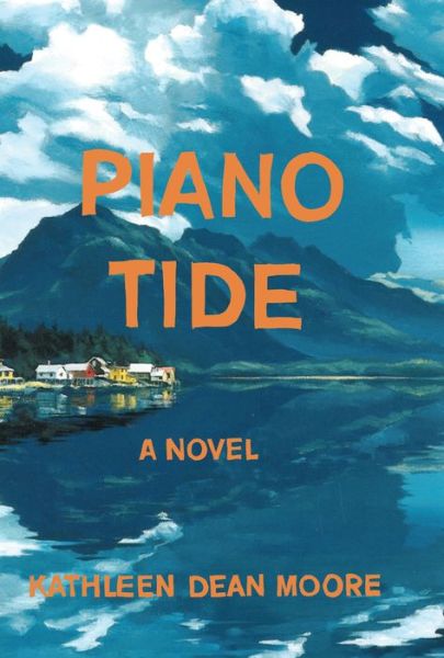 Cover for Kathleen Dean Moore · Piano Tide: A Novel (Hardcover Book) (2016)