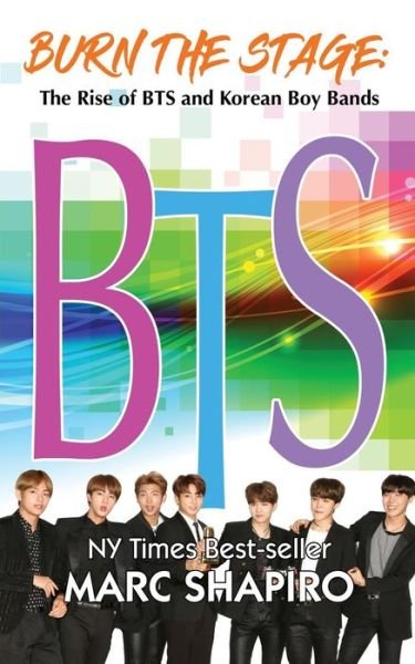 Burn the Stage: The Rise of BTS and Korean Boy Bands - Marc Shapiro - Books - Riverdale Avenue Books - 9781626014916 - December 14, 2018