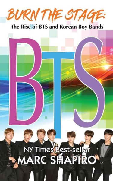 Burn the Stage: The Rise of BTS and Korean Boy Bands - Marc Shapiro - Livros - Riverdale Avenue Books - 9781626014916 - 14 de dezembro de 2018