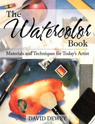 Cover for David Dewey · The Watercolor Book: Materials and Techniques for Today's Artists (Paperback Book) (2014)