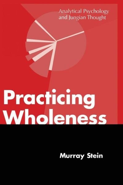 Cover for Stein, Murray (International School for Analytical Psychology Switzerland) · Practicing Wholeness: Analytical Psychology and Jungian Thought (Paperback Book) (2014)