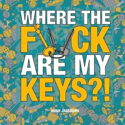 Cover for Hugh Jassburn · Where the F*ck Are My Keys?! (Buch) (2023)