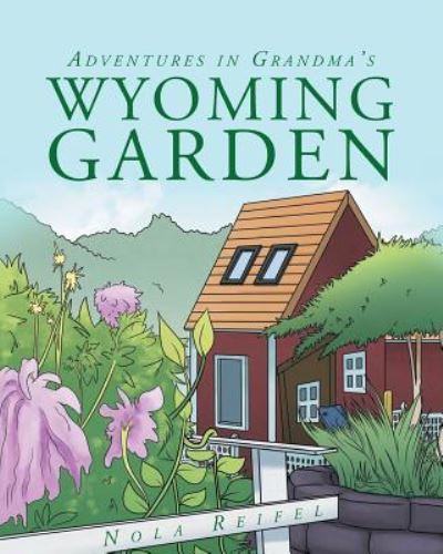 Cover for Nola Reifel · Adventures In Grandma's Wyoming Garden (Paperback Book) (2017)