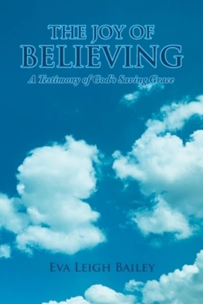 Joy of Believing - Eva Leigh Bailey - Books - Covenant Books - 9781638853916 - April 12, 2022