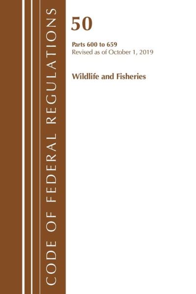 Cover for Office Of The Federal Register (U.S.) · Code of Federal Regulations, Title 50 Wildlife and Fisheries 600-659, Revised as of October 1, 2019 - Code of Federal Regulations, Title 50 Wildlife and Fisheries (Paperback Book) (2020)