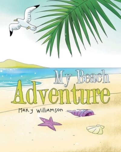 My Beach Adventure - Mary Williamson - Kirjat - Christian Faith Publishing, Inc - 9781642586916 - maanantai 15. lokakuuta 2018