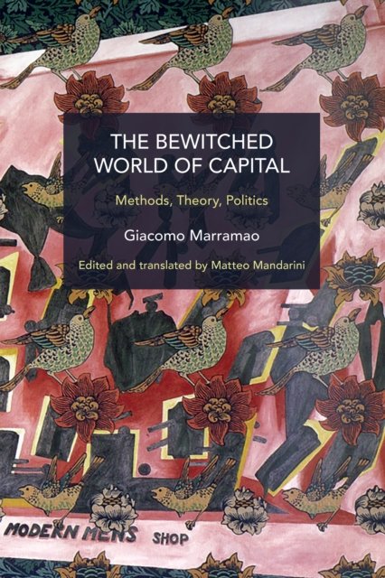Giacomo Marramao · The Bewitched World of Capital: Methods, Theory, Politics - Historical Materialism (Paperback Book) (2024)