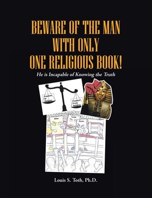 Cover for Louis S Toth Ph D · Beware of the Man with Only One Religious Book!: He is Incapable of Knowing the Truth (Paperback Book) (2020)
