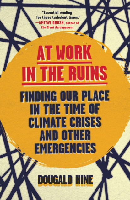 Cover for Dougald Hine · At Work in the Ruins: Finding Our Place in the Time of Climate Crises and Other Emergencies (Paperback Book) (2024)